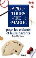 70 tours de magie pour les enfants et leurs parents