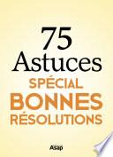 75 astuces spécial bonnes résolutions