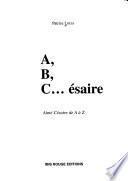A, B, C-- ésaire