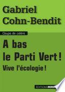 A bas le parti vert ! Vive l'écologie !