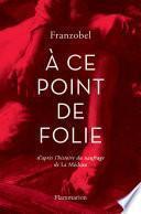 À ce point de folie. D'après l'histoire du naufrage de La Méduse