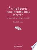 A cinq heures nous serons tous morts !