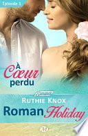 À coeur perdu – Roman Holiday – Épisode 1