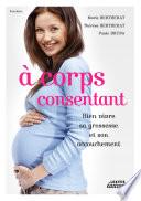 A corps consentant - Bien vivre sa grossesse et son accouchement