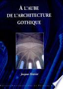 A l'aube de l'architecture gothique
