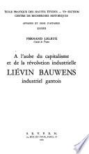 A l'aube du capitalisme et de la révolution industrielle: Liévin Bauwens, industriel gantois