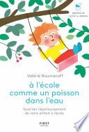 À l'école comme un poisson dans l'eau - Favoriser l'épanouissement de votre enfant à l'école