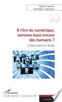 A l'ère du numérique, sommes-nous encore des humains ?