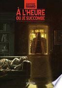 A l'heure où je succombe