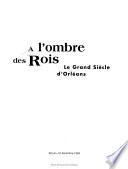 A l'ombre des rois, le grand siècle d'Orléans
