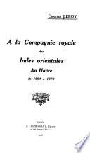 A la Compagnie royale des Indes orientales au Havre de 1664 à 1670