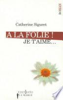 A la folie ! Je t'aime