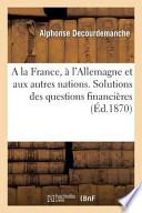 a la France, A L'Allemagne Et Aux Autres Nations. Solutions Des Questions Financieres, Politiques