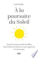 A la poursuite du Soleil - Quand la science révèle les effets de la lumière du Soleil sur notre organisme et notre esprit