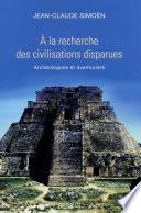 A la recherche des civilisations disparues