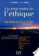 A la rencontre de l'éthique : guide pratique des textes de référence : les fondements du questionnement éthique dans le domaine de la santé