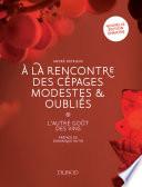 A la rencontre des cépages modestes et oubliés - 2e éd.