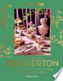 À la table des Bridgerton. Le guide officiel pour savoir cuisiner et recevoir en société