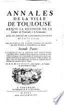 À laquelle on a ajouté des additions à la Première Partie, & plusieurs Pieces importantes concernant les Fiefs Nobles & Roturiers de la Sénéchaussée de Toulouse & du reste du Languedoc ... Avec une Table Alphabetique des Noms des Capitouls dont les Elections sont contenuës dans ce Volume