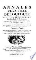 À laquelle on a ajouté une dissertation sur l'or de Toulouse; et une Table alphabétique des noms des Capitouls, dont les élections sont contenuës dans ce Volume