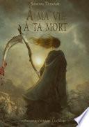 À ma vie, à ta mort