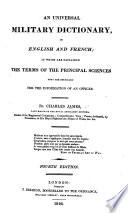A new and enlarged Military Dictionary, in French and English; in which are explained the principal terms ... of all the sciences that are ... necessary for an Officer and Engineer ... The third edition