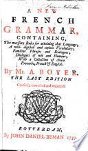 A new French grammar, containing, the necessary rules for attaining that language ... The last edition carefully corrected and enlarged