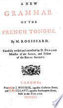 A new grammar of the French tongue ... Carefully revised and corrected by D. Durand