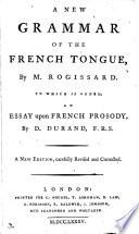 A new grammar of the French tongue, revised by F. Lacombe [from Nouvelle Méthode, pour aprendre facilement les langues françoise et angloise. In Fr. and Engl.]. To which is added, An essay [in Fr.] upon french prosody, by D. Durand