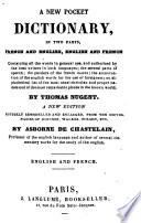 A New Pocket Dictionary, in two parts, French and English, English and French ... A new edition remodelled and enlarged by Asborne de Chastelain, etc