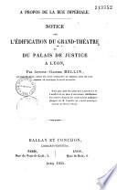 A propos de la rue Impériale. Notice sur l'édification du Grand-Théâtre et du Palais de Justice à Lyon