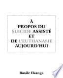 À propos du suicide assisté et de l’euthanasie aujourd’hui