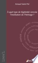 À quel type de légitimité renvoie l’institution de l’héritage ?