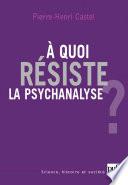 À quoi résiste la psychanalyse ?