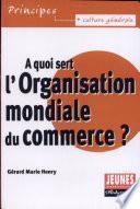 A quoi sert l'Organisation mondiale du commerce ?