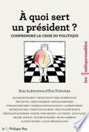 A quoi sert un président ? Comprendre la crise du politique