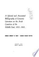 A Selected and annotated bibliography of economic literature on the Arab countries of the Middle East