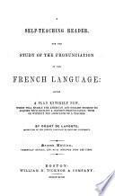 A Self-teaching Reader, for the Study of the Pronunciation of the French Language