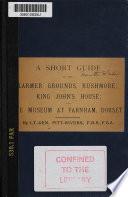 A Short Guide to the Larmer Grounds, Rushmore; King John's House; the Museum at Farnham; and Neighbourhood