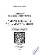 A Study of Theodose Valentinian’s Amant resuscité de la mort d’amour : a religious Novel of Sentiment and its Possible Connexions with Nicolas Denisot du Mans