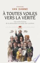 À toutes voiles vers la vérité. Une autre histoire de la philosophie au temps des Lumières