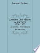 A travers Cinq Si?cles de Gravures 1350-1903