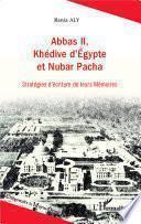Abbas II, Khédive d'Égypte et Nubar Pacha