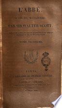 Abbé, suite du monastère, par sir Walter Scott, traduit de l'anglais par le traducteur des romane historiques de sir Walter Scott. Tome premier [-quatrième]