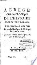Abbregé chronologique de l'histoire sacrée et profane de tous les âges & tous les siècles, du monde, de Rome, de Jésus-Christ depuis Adam jusqu'à Louis XIV,... Par le P. Philippe Labbe,...