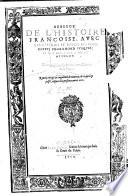 Abbrege de l'Histoire Frāçoise, auec les effigies des Roys, depuis Pharamond iusques au Roy Henry iiij. à present regnant, tirees des plus rares&excellents cabinets de la France. Par H. C. Reueuë&augmentée de nouveu