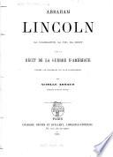 Abraham Lincoln; sa naissance, sa vie, sa mort avec un récit de la guerre d'Amérique d'après les documents les plus authentiques