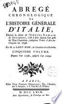 Abrege chronologique de l'histoire generale d'Italie, depuis la chute de l'empire romain en Occident, c'est a dire depuis l'an 476 de l'ere chretiene, jusqu'au traite d'Aix-la-Chapelle en 1748. Par M. de Saint-Marc ... Tome premier [-sixieme]