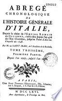 Abregé chronologique de l'histoire générale d'Italie, depuis la chûte de l'Empire Romain en Occident, c'est à dire depuis l'an 476 de l'ère chretiène, jusqu'au traité d'Aix-la-Chapelle en 1748. Par M. de Saint-Marc, de l'Académie de la Rochelle. Tome premier [- sixième volume]