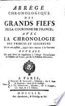 Abrégé chronologique des grands fiefs de la couronne de France; avec la chronologie des princes seigneurs qui les ont possédés ..